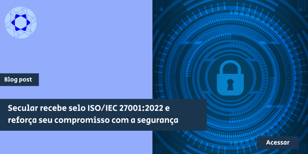 Secular recebe selo ISOIEC 270012022 e reforça seu compromisso com a segurança (2)